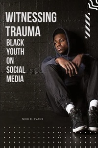Abbildung von: Witnessing Trauma Black Youth on Social Media - Nick E. Evans