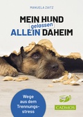 Cover: Mein Hund gelassen allein daheim - Cadmos Verlag