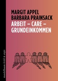 Cover: Arbeit - Care - Grundeinkommen - Mandelbaum Verlag eG