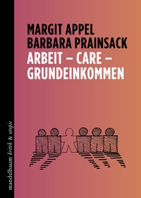 Enlarge image Cover: Arbeit - Care - Grundeinkommen - Mandelbaum Verlag eG