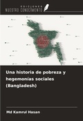Cover: Una historia de pobreza y hegemon&iacute;as sociales (Bangladesh) - Ediciones Nuestro Conocimiento