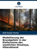 Cover: Modellierung der Brandgefahr in der Kiefernzone des westlichen Himalaya, Uttarakhand - Verlag Unser Wissen