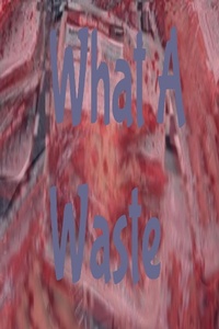 Enlarge image Cover: What A Waste - Nathanael Smith