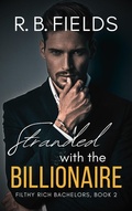 Cover: Stranded with the Billionaire: A Steamy Enemies-to-Lovers Forced Proximity Billionaire Romance - Pygmalion Publishing