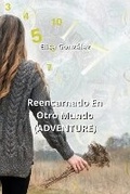 Cover: Reencarnado En Otro Mundo (ADVENTURE) - Elisa Gonzalez