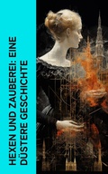 Cover: Hexen und Zauberei: Eine d&uuml;stere Geschichte - e-artnow