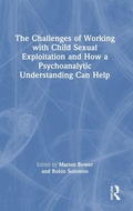 Cover: The Challenges of Working with Child Sexual Exploitation and How a Psychoanalytic Understanding Can Help - Routledge