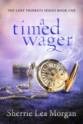 Cover: A Timed Wager (The Lost Trinkets Series, #1) - Sherrie Lea Morgan