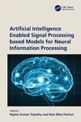 Cover: Artificial Intelligence Enabled Signal Processing based Models for Neural Information Processing - CRC Press