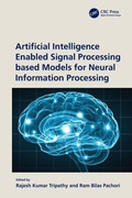 Cover: Artificial Intelligence Enabled Signal Processing based Models for Neural Information Processing - CRC Press