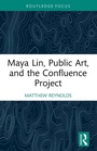 Cover: Maya Lin, Public Art, and the Confluence Project - Routledge
