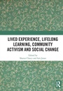 Cover: Lived Experience, Lifelong Learning, Community Activism and Social Change - Routledge