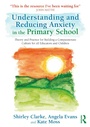Cover: Understanding and Reducing Anxiety in the Primary School - Routledge