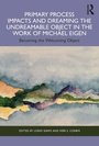 Cover: Primary Process Impacts and Dreaming the Undreamable Object in the Work of Michael Eigen - Routledge
