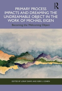 Enlarge image Cover: Primary Process Impacts and Dreaming the Undreamable Object in the Work of Michael Eigen - Routledge