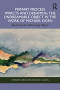 Cover: Primary Process Impacts and Dreaming the Undreamable Object in the Work of Michael Eigen - Routledge