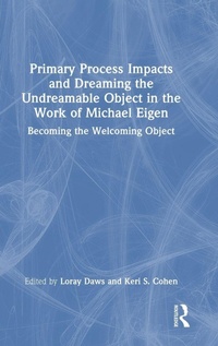 Enlarge image Cover: Primary Process Impacts and Dreaming the Undreamable Object in the Work of Michael Eigen - Routledge