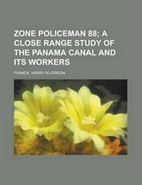 Abbildung von: Zone Policeman 88; A Close Range Study of the Panama Canal and Its Workers - Rarebooksclub.com