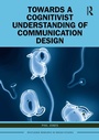 Cover: Towards a Cognitivist Understanding of Communication Design - Routledge