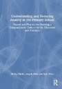 Cover: Understanding and Reducing Anxiety in the Primary School - Routledge