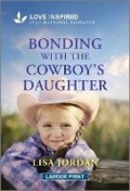 Cover: Bonding with the Cowboy's Daughter - Love Inspired Larger Print