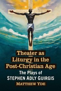 Cover: Theater as Liturgy in the Post-Christian Age - McFarland & Co Inc
