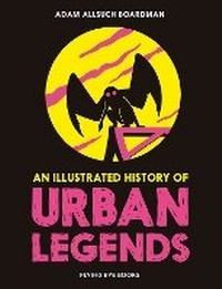 Abbildung von: An Illustrated History of Urban Legends - Flying Eye Books