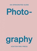 Cover: An Opinionated Guide to Photography - Hoxton Mini Press