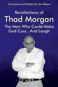 Cover: Recollections of Thad Morgan The Man Who Could Make God Cuss...And Laugh - Outskirts Press