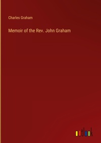 Enlarge image Cover: Memoir of the Rev. John Graham - Outlook Verlag
