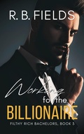 Cover: Working for the Billionaire (Filthy Rich Bachelors, #3) - Pygmalion Publishing