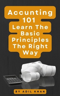 Enlarge image Cover: Accounting 101 Learn The Basic Principles The Right Way - Adil Khan