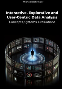 Enlarge image Cover: Interactive, Explorative and User-Centric Data Analysis: Concepts, Systems, Evaluations - BoD - Books on Demand