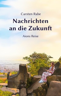Abbildung von: Nachrichten an die Zukunft - BoD - Books on Demand