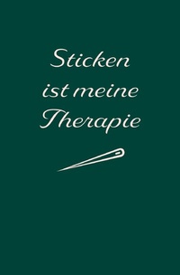 Abbildung von: Sticken: Therapie? Sticken ist meine Therapie | Notizbuch, Ideenbuch für neue Muster - epubli