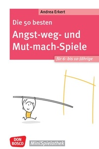 Abbildung von: Die 50 besten Angst-weg- und Mut-mach-Spiele für 6- bis 10-Jährige - Don Bosco Medien