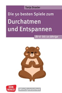 Abbildung von: Die 50 besten Spiele zum Durchatmen und Entspannen für 6- bis 10-Jährige - Don Bosco Medien