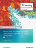 Cover: Identification and Interpretation of Characteristics for Grain and Defect Development - Fraunhofer Verlag