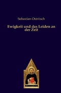 Cover: Ewigkeit und das Leiden an der Zeit - Editiones Scholasticae