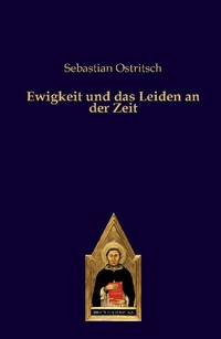 Abbildung von: Ewigkeit und das Leiden an der Zeit - Editiones Scholasticae