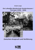 Cover: Die Luftwaffen-Musikschule Sondershausen / Th&uuml;ringen (1938 - 1945) - THK