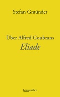 Cover: &Uuml;ber Alfred Goubrans Eliade - Braum&uuml;ller Verlag