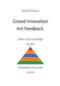 Cover: Crowd Innovation mit Feedback. Ideen und Vorschl&auml;ge aus der Kompetenz-Pyramide nutzen - Buchschmiede von Dataform Media GmbH