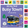 Cover: My First Busy Town: Let's Get Going! - DK Children