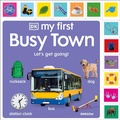 Cover: My First Busy Town: Let's Get Going! - DK Children