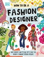 Cover: How To Be A Fashion Designer - DK Children