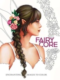 Cover: Fairycore: Enchanting Images to Color - Dover Publications Inc.