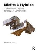 Cover: Misfits & Hybrids: Architectural Artifacts for the 21st-Century City - Routledge