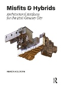 Cover: Misfits & Hybrids: Architectural Artifacts for the 21st-Century City - Routledge