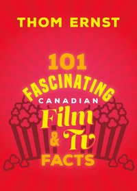Abbildung von: 101 Fascinating Canadian Film and TV Facts - Dundurn Press